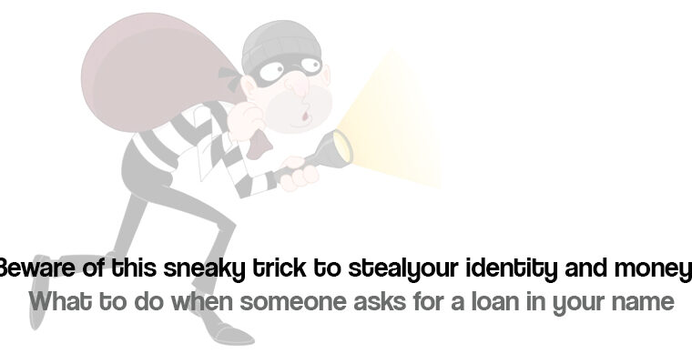 Beware of this sneaky trick to steal your identity and money: What to do when someone asks for a loan in your name